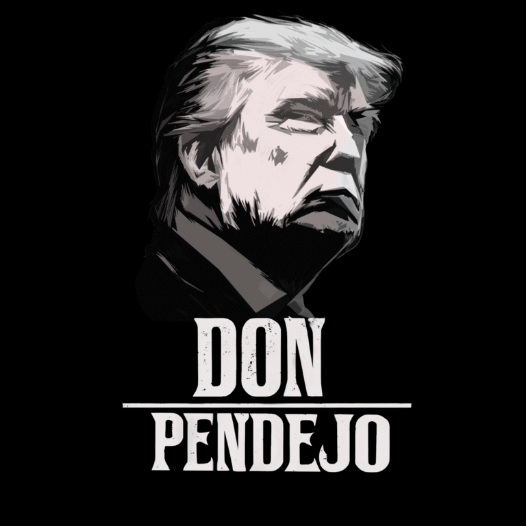 “Black and white satirical illustration of a stern-faced man in suit resembling a political figure, with bold distressed typography reading ‘DON PENDEJO’ on a black background; minimalist parody poster style, high-contrast lighting, pop-art political commentary design.”